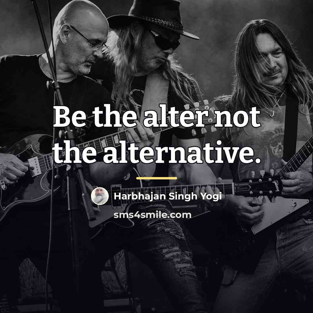 “Be the alter not the alternative.…” quote by Harbhajan Singh Yogi