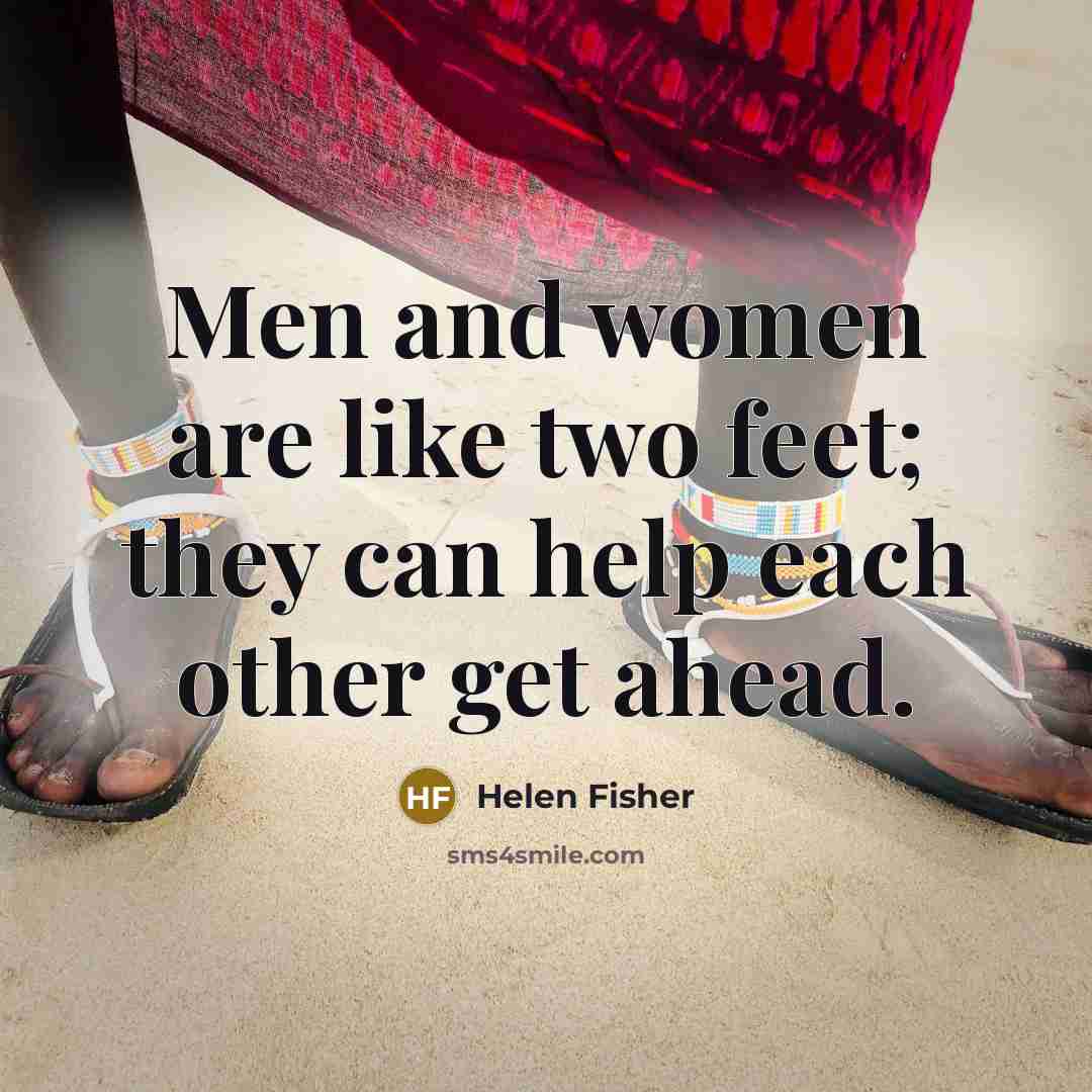 “Men and women are like two feet; they can help…” quote by Helen Fisher