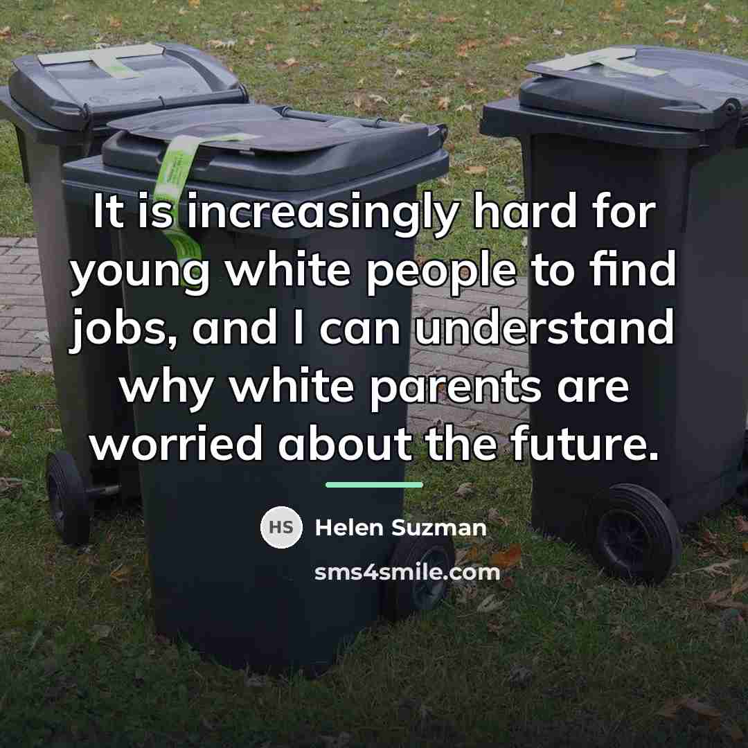 “It is increasingly hard for young white people to find…” quote by Helen Suzman