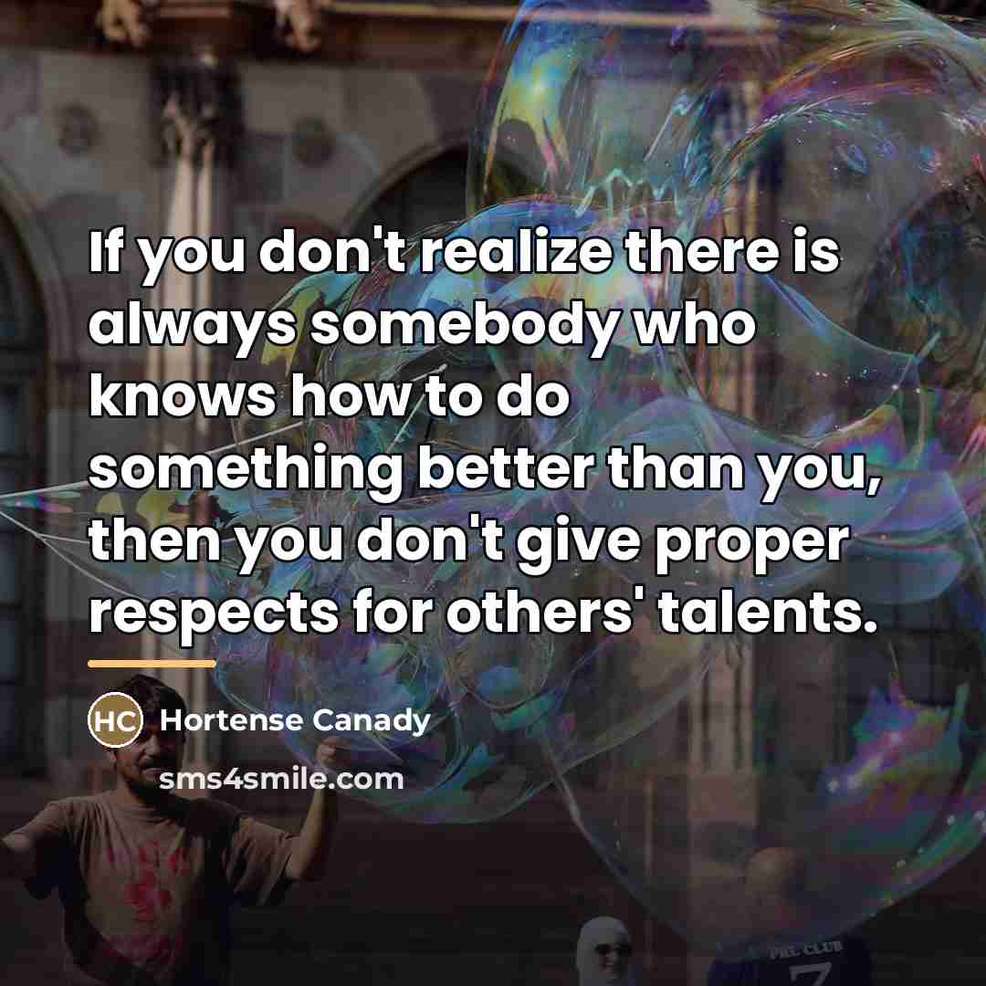 “If you don't realize there is always somebody who knows…” quote by Hortense Canady
