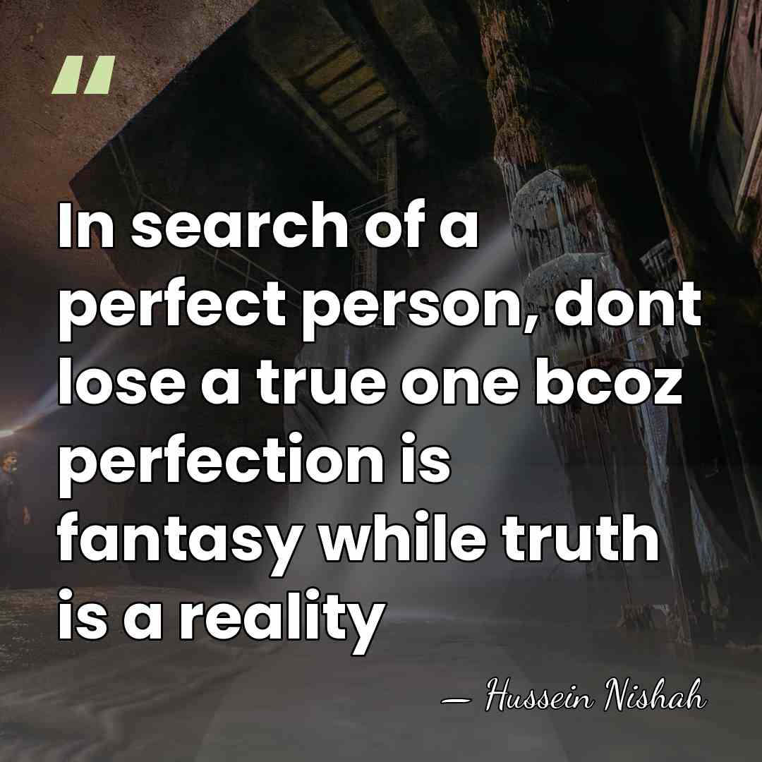 In search of a perfect person, dont lose a true one bcoz&hellip; - Hussein Nishah