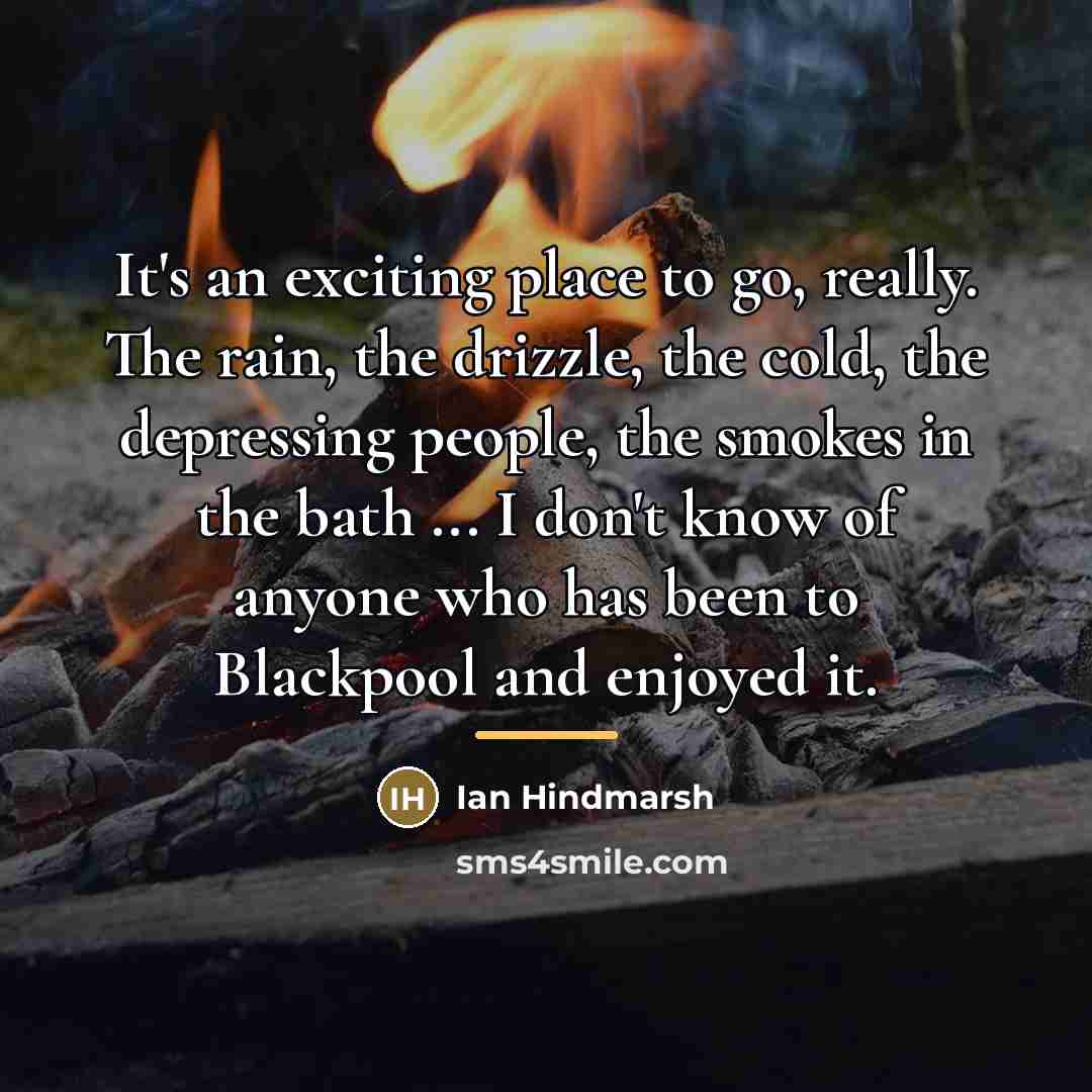 “It's an exciting place to go, really. The rain, the…” quote by Ian Hindmarsh