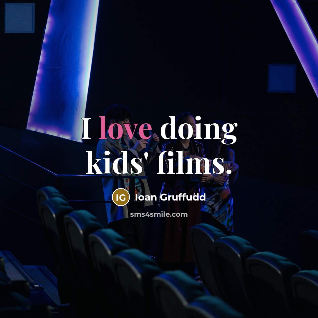 “I love doing kids' films.…” quote by Ioan Gruffudd