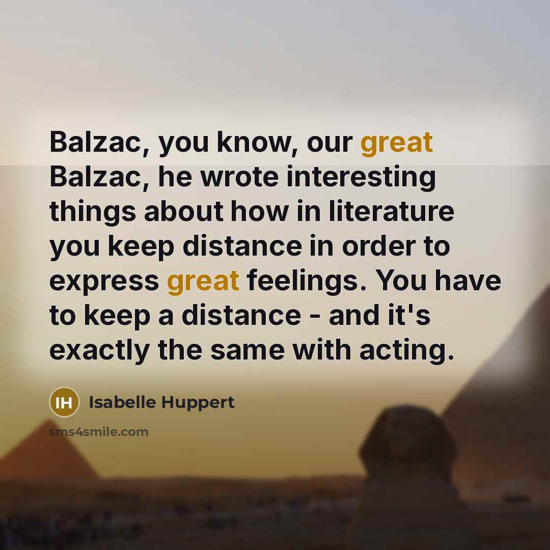 “Balzac, you know, our great Balzac, he wrote interesting things…” quote by Isabelle Huppert