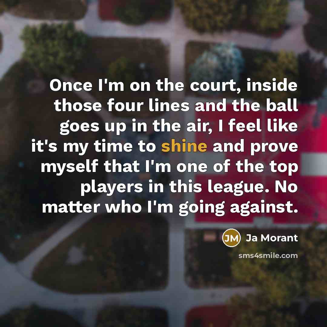 “Once I'm on the court, inside those four lines and…” quote by Ja Morant