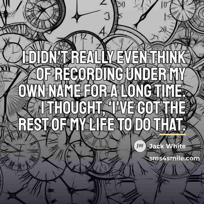 “I didn't really even think of recording under my own…” quote by Jack White