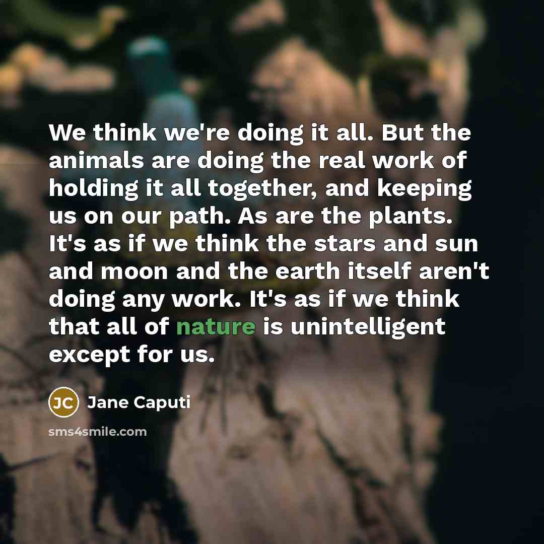 “We think we're doing it all. But the animals are…” quote by Jane Caputi