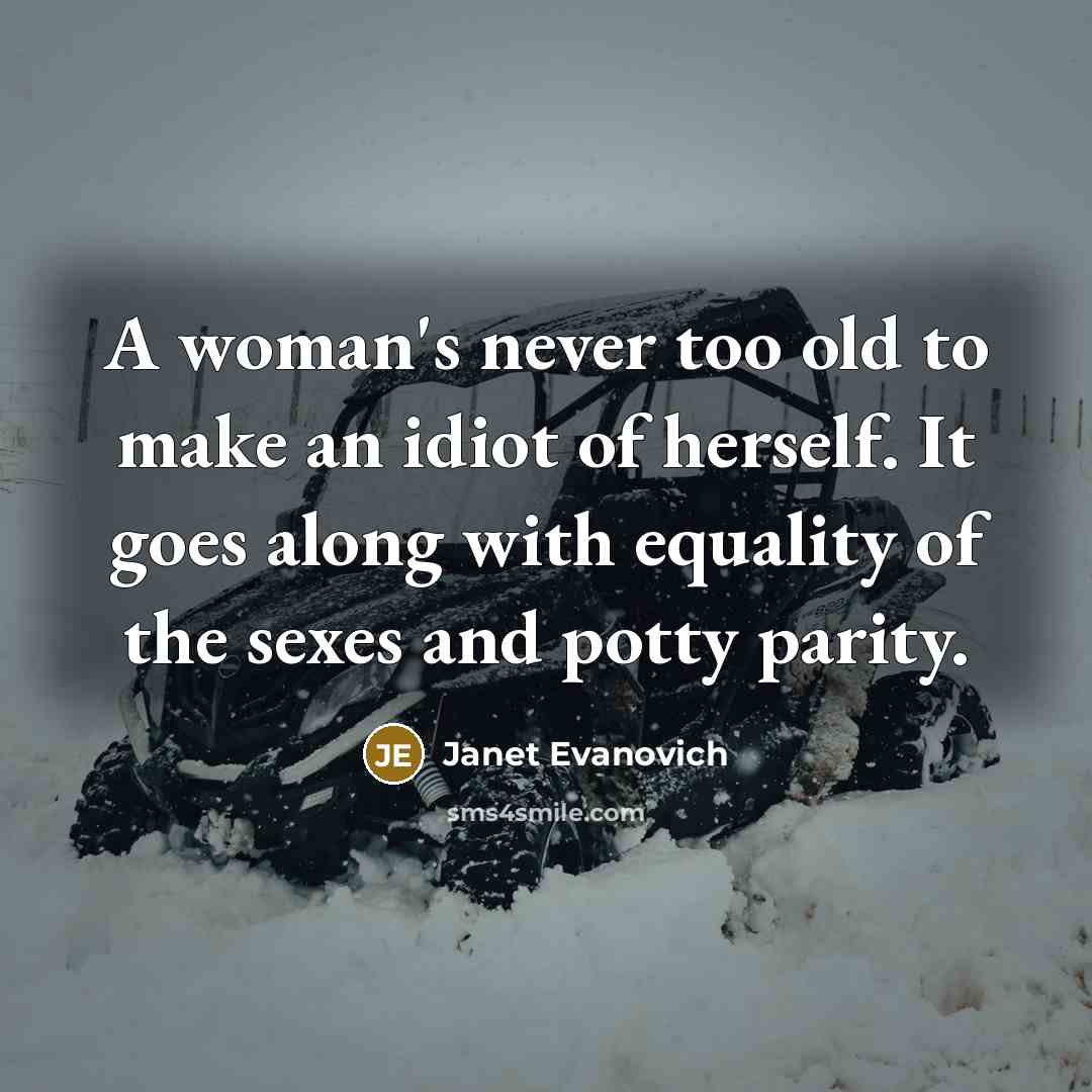 “A woman's never too old to make an idiot of…” quote by Janet Evanovich