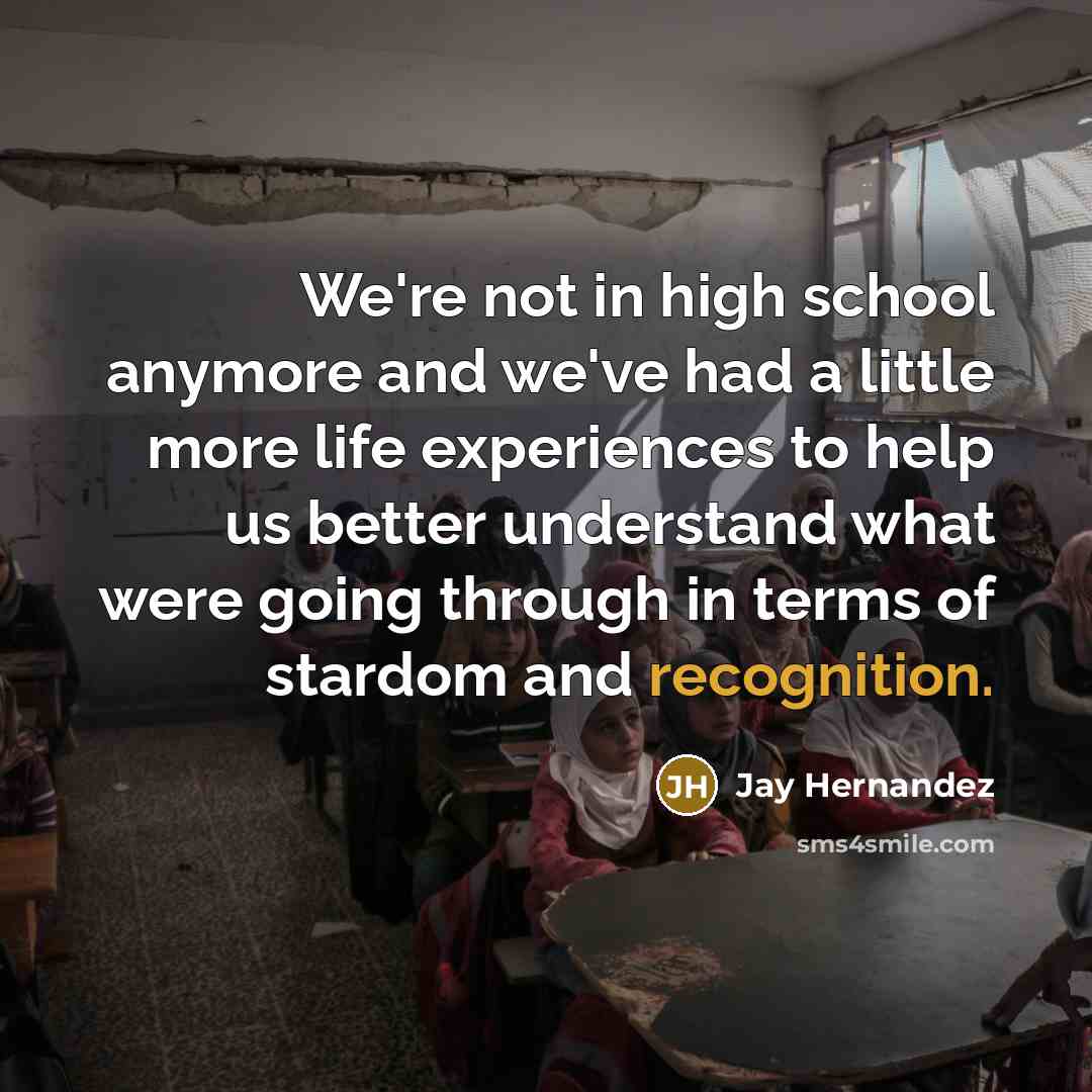 “We're not in high school anymore and we've had a…” quote by Jay Hernandez