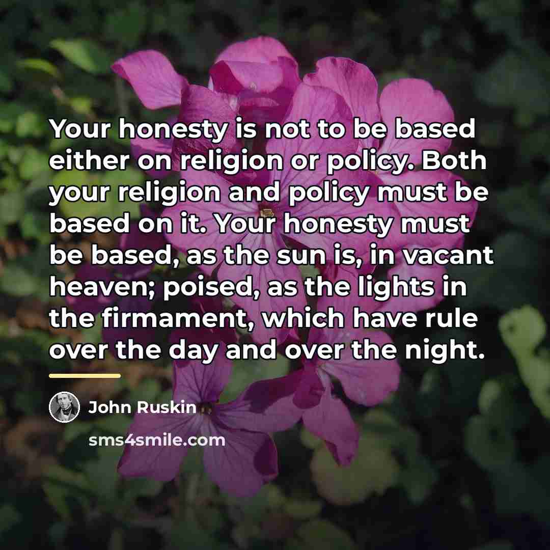 “Your honesty is not to be based either on religion…” quote by John Ruskin
