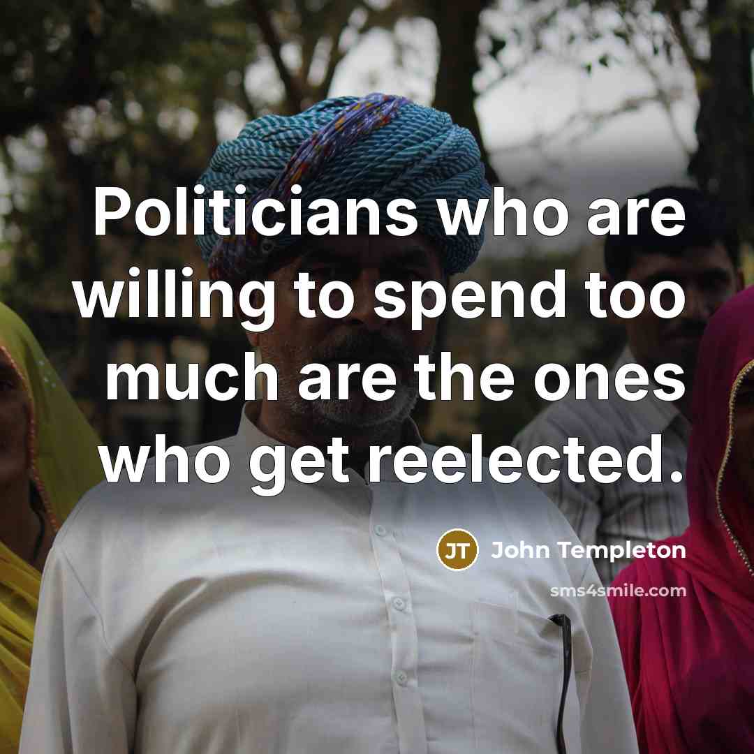 “Politicians who are willing to spend too much are the…” quote by John Templeton