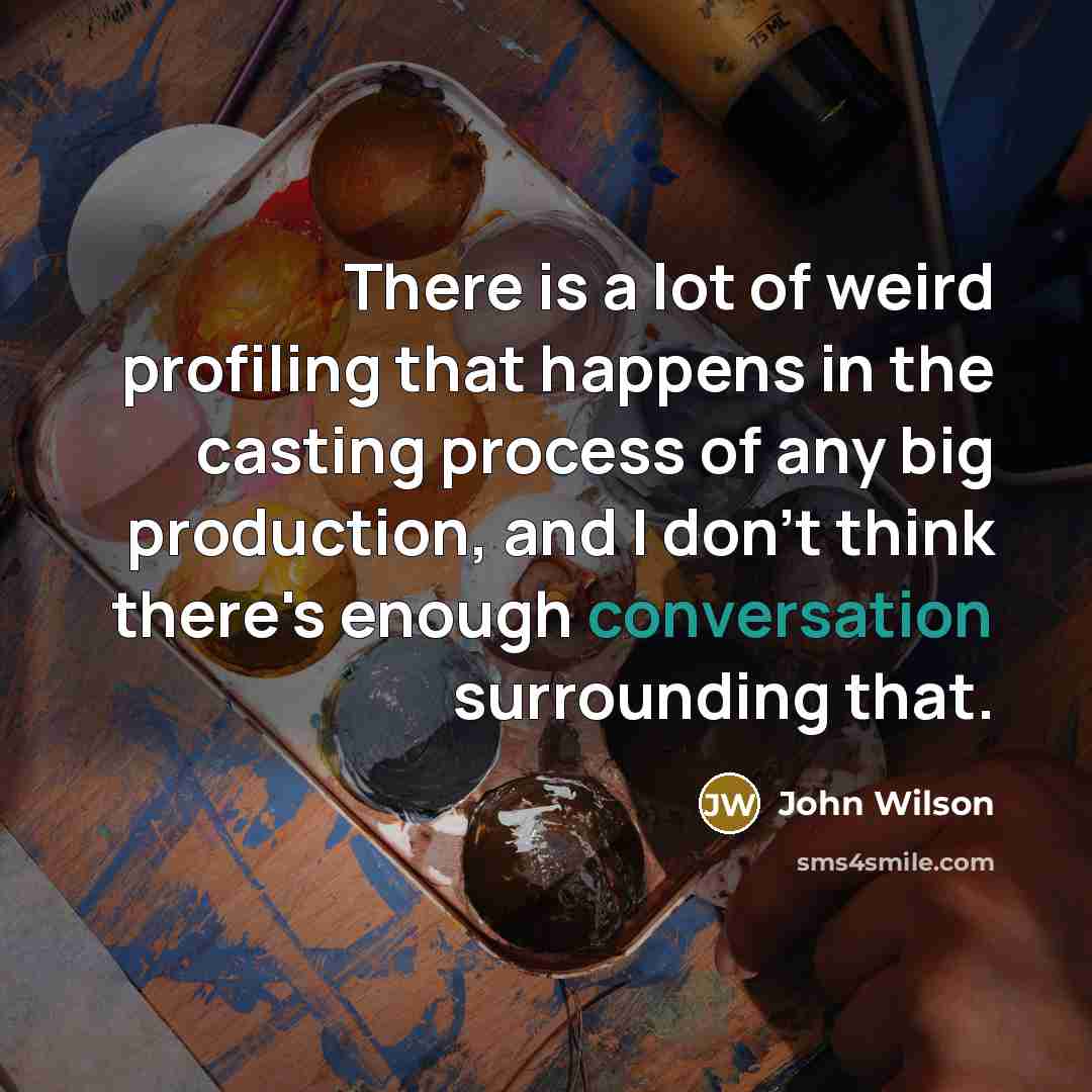 “There is a lot of weird profiling that happens in…” quote by John Wilson