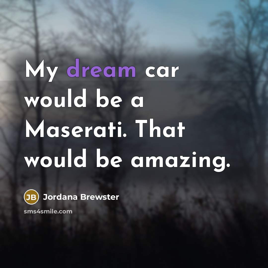 “My dream car would be a Maserati. That would be…” quote by Jordana Brewster