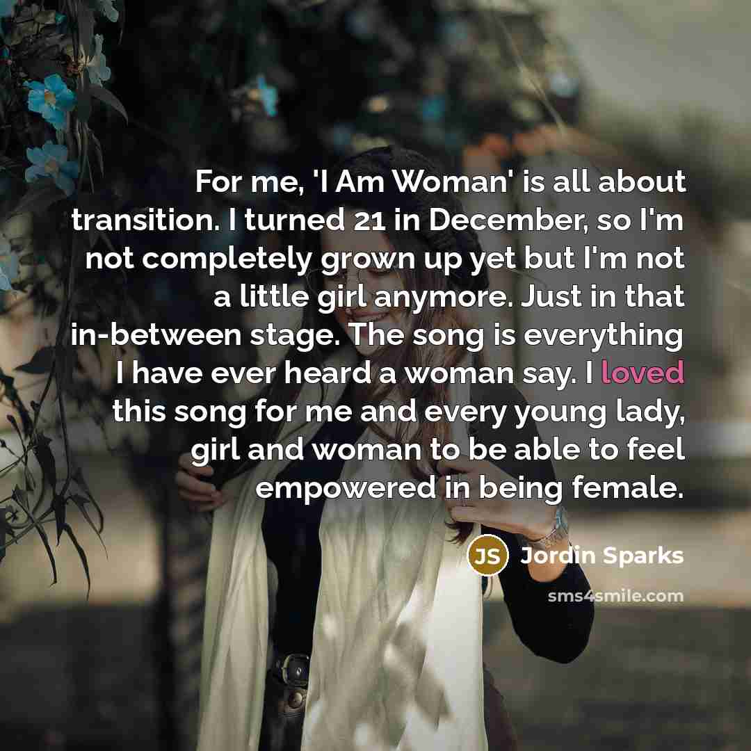 “For me, 'I Am Woman' is all about transition. I…” quote by Jordin Sparks