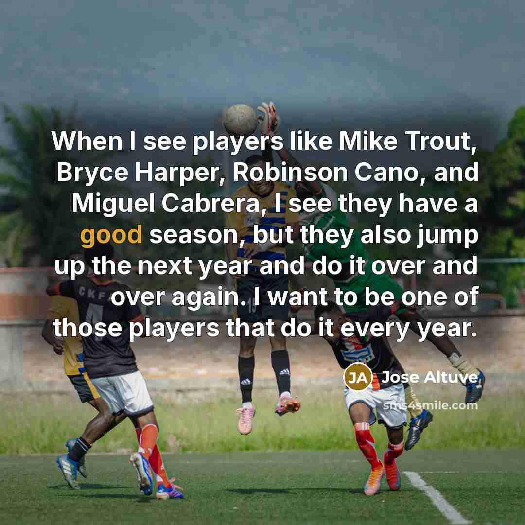 “When I see players like Mike Trout, Bryce Harper, Robinson…” quote by Jose Altuve