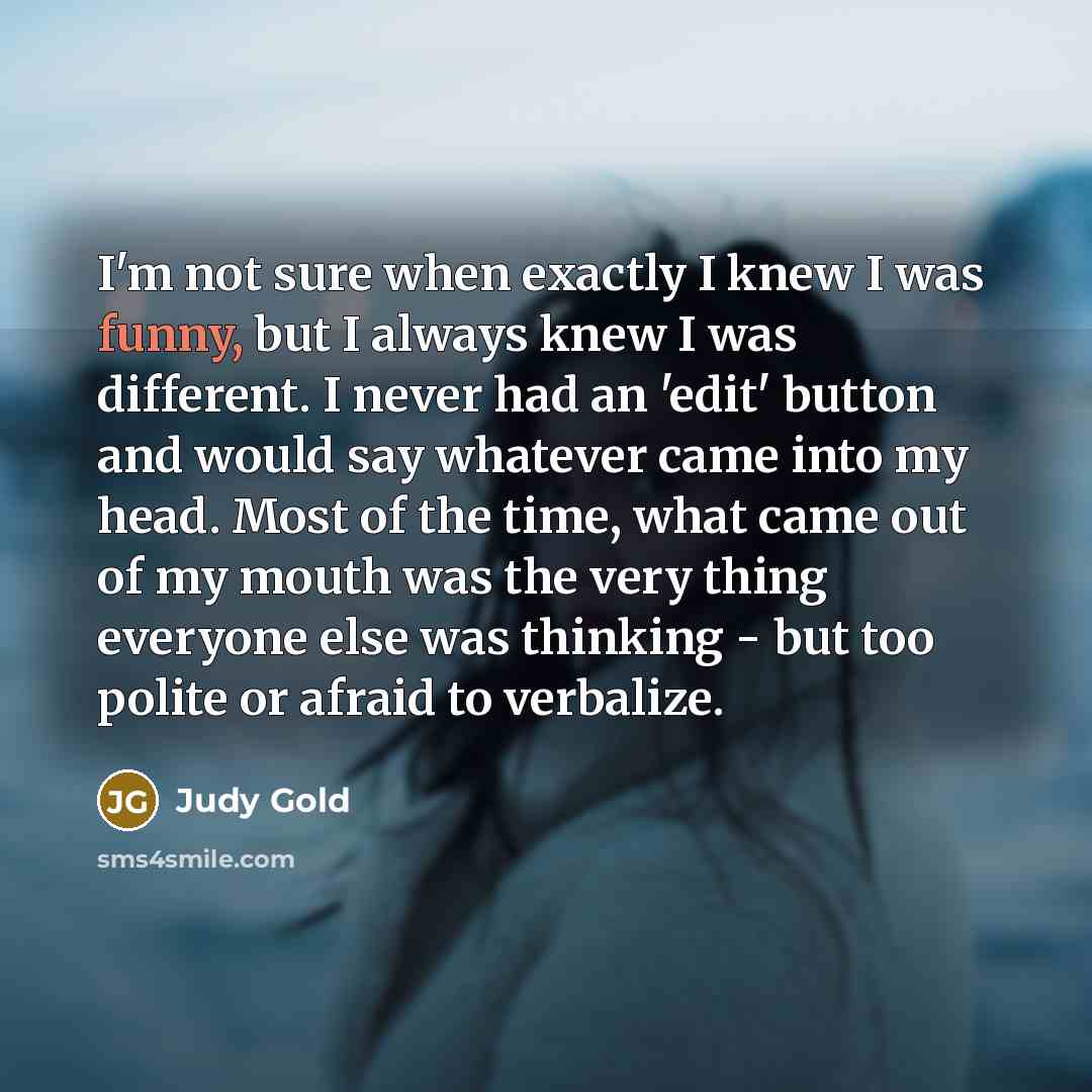 “I'm not sure when exactly I knew I was funny,…” quote by Judy Gold