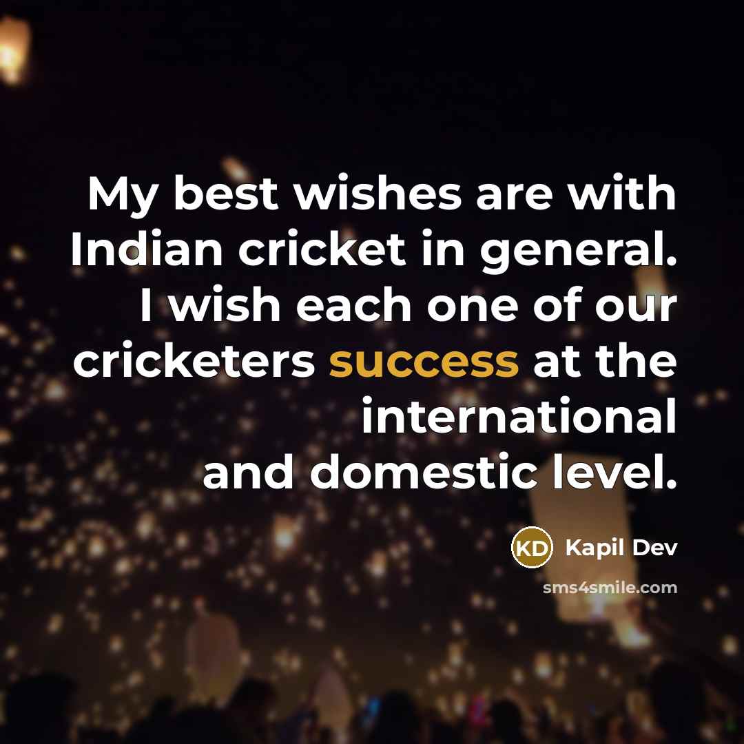 “My best wishes are with Indian cricket in general. I…” quote by Kapil Dev