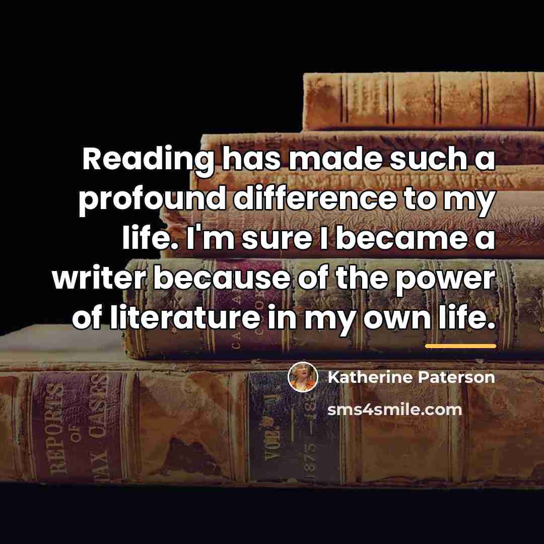 “Reading has made such a profound difference to my life.…” quote by Katherine Paterson