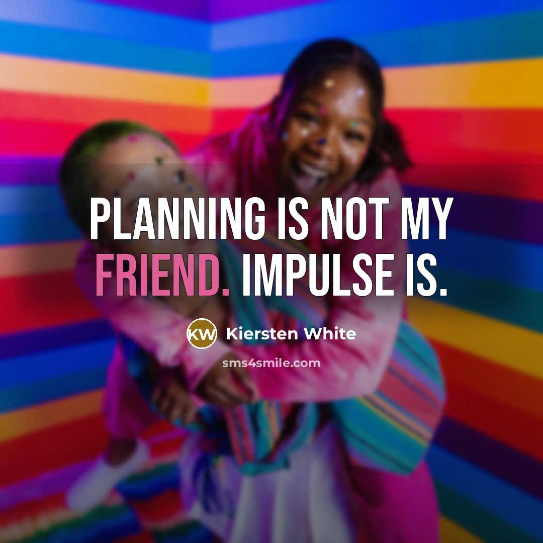 “Planning is not my friend. Impulse is.…” quote by Kiersten White