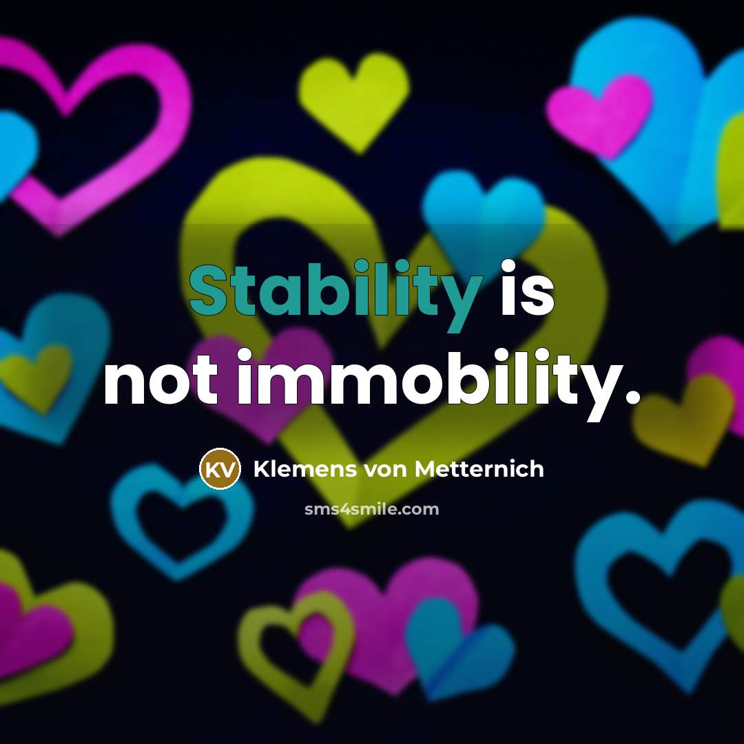“Stability is not immobility.…” quote by Klemens von Metternich