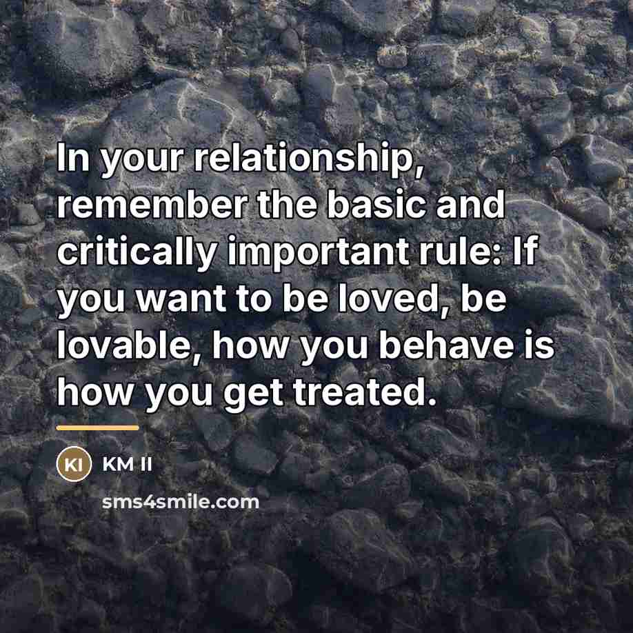 “In your relationship, remember the basic and critically important rule:…” quote by KM II