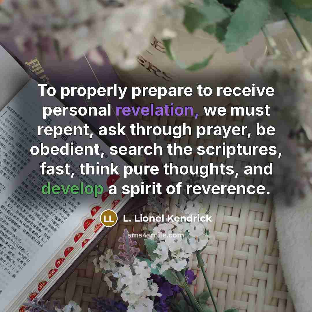 “To properly prepare to receive personal revelation, we must repent,…” quote by L. Lionel Kendrick