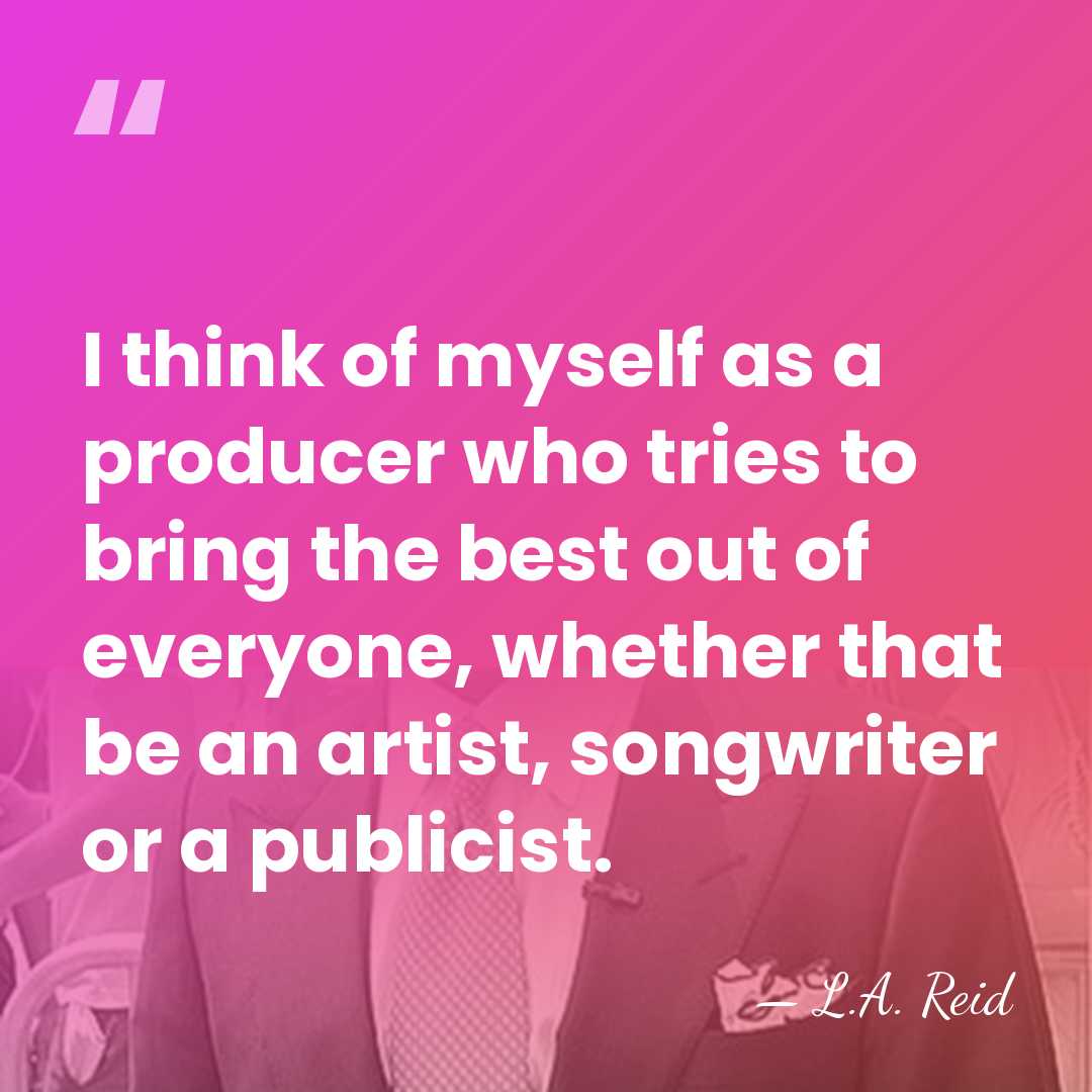 I think of myself as a producer who tries to bring the&hellip; - L.A. Reid