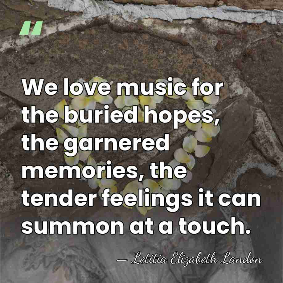 We love music for the buried hopes, the garnered memories, the tender&hellip; - Letitia Elizabeth Landon