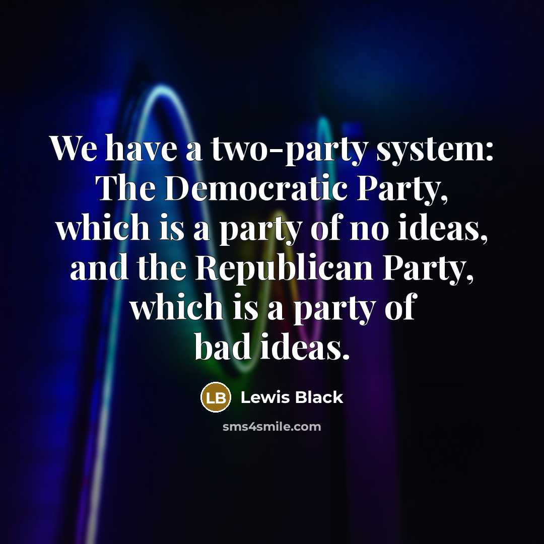 “We have a two-party system: The Democratic Party, which is…” quote by Lewis Black
