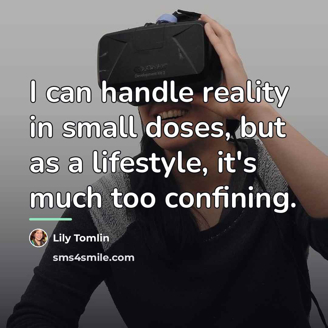 “I can handle reality in small doses, but as a…” quote by Lily Tomlin