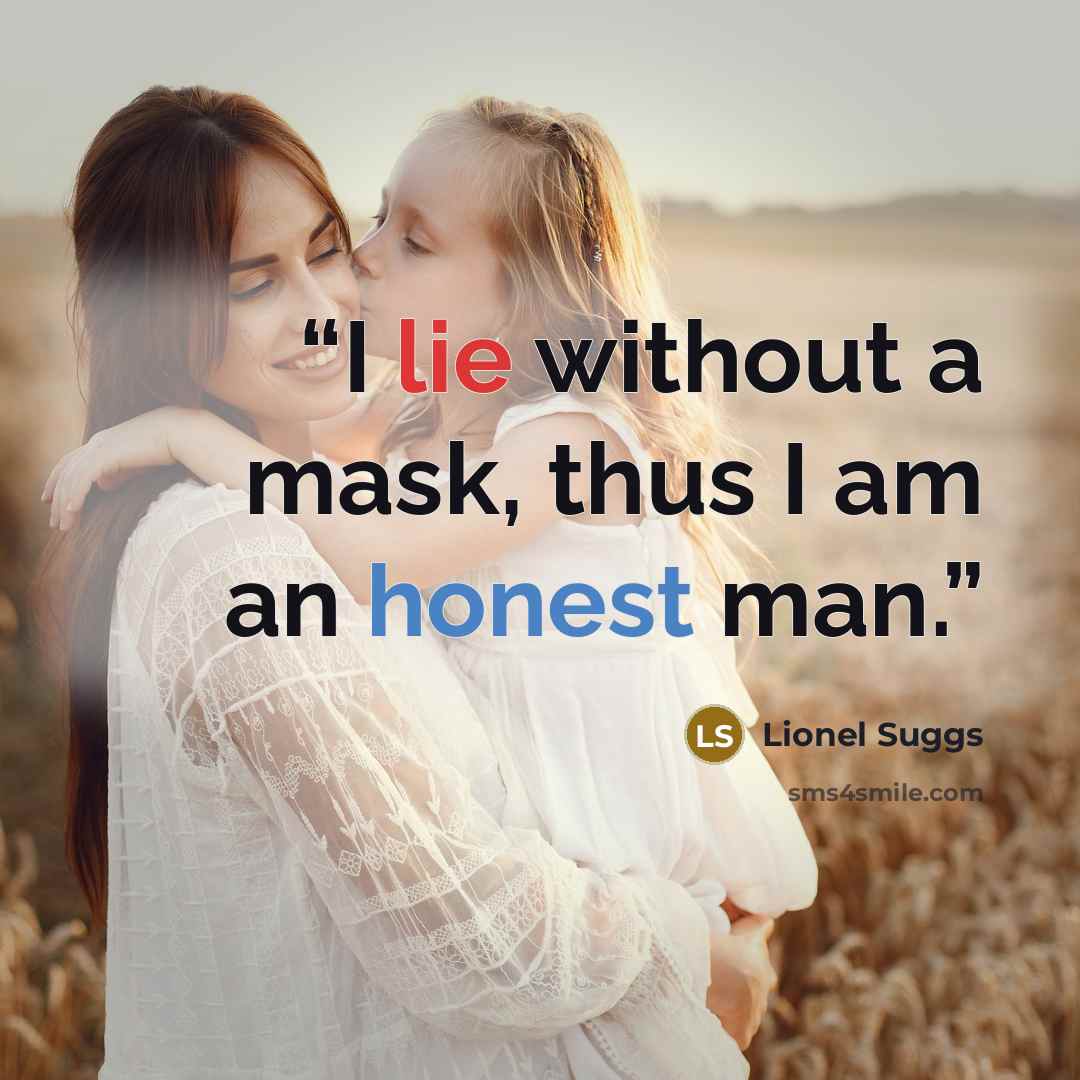 “I lie without a mask, thus I am an honest man.” quote by Lionel Suggs