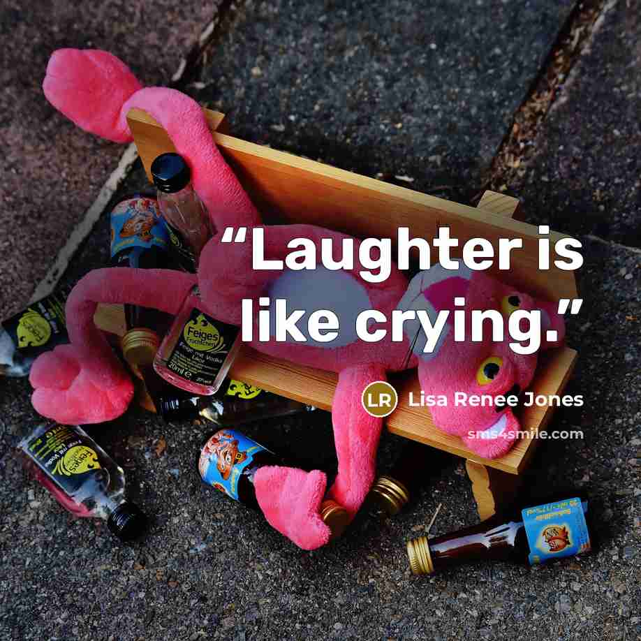 “Laughter is like crying.” quote by Lisa Renee Jones