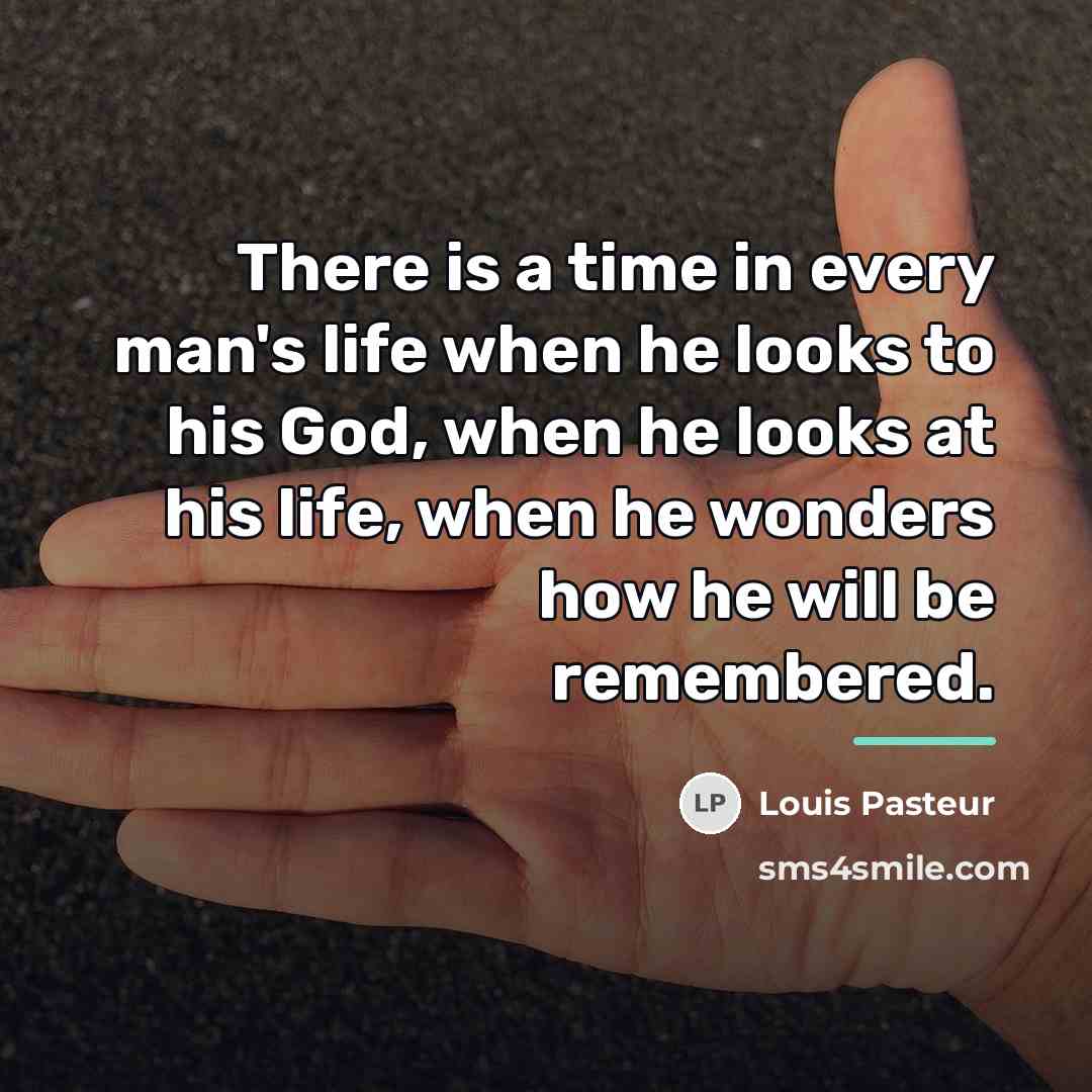 “There is a time in every man's life when he…” quote by Louis Pasteur
