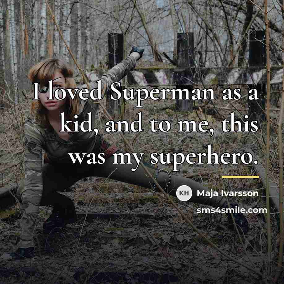 “I loved Superman as a kid, and to me, this…” quote by Maja Ivarsson
