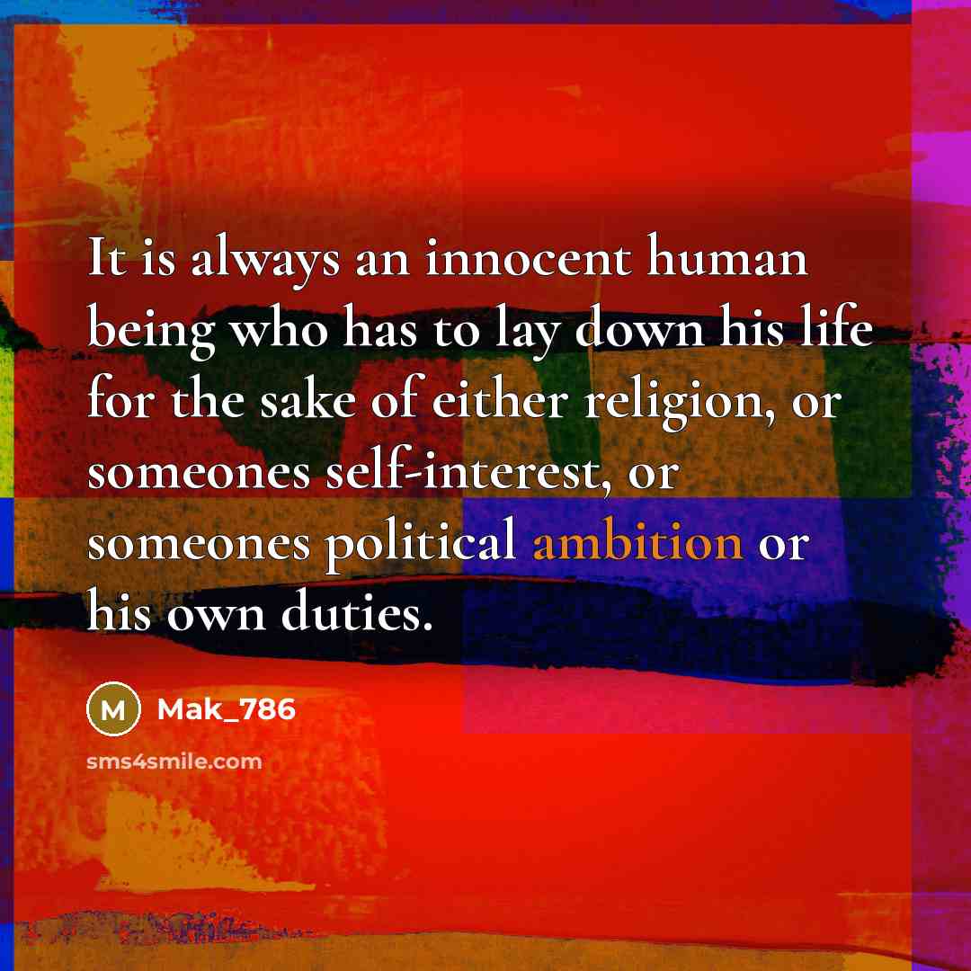 “It is always an innocent human being who has to…” quote by Mak_786