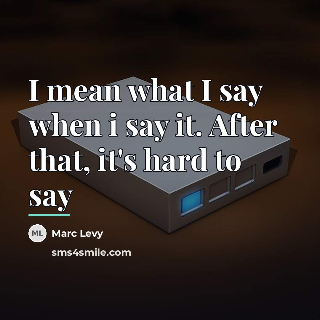 “I mean what I say when i say it. After…” quote by Marc Levy