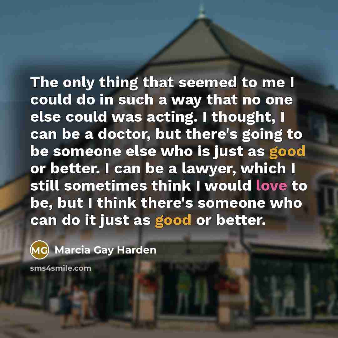 “The only thing that seemed to me I could do…” quote by Marcia Gay Harden