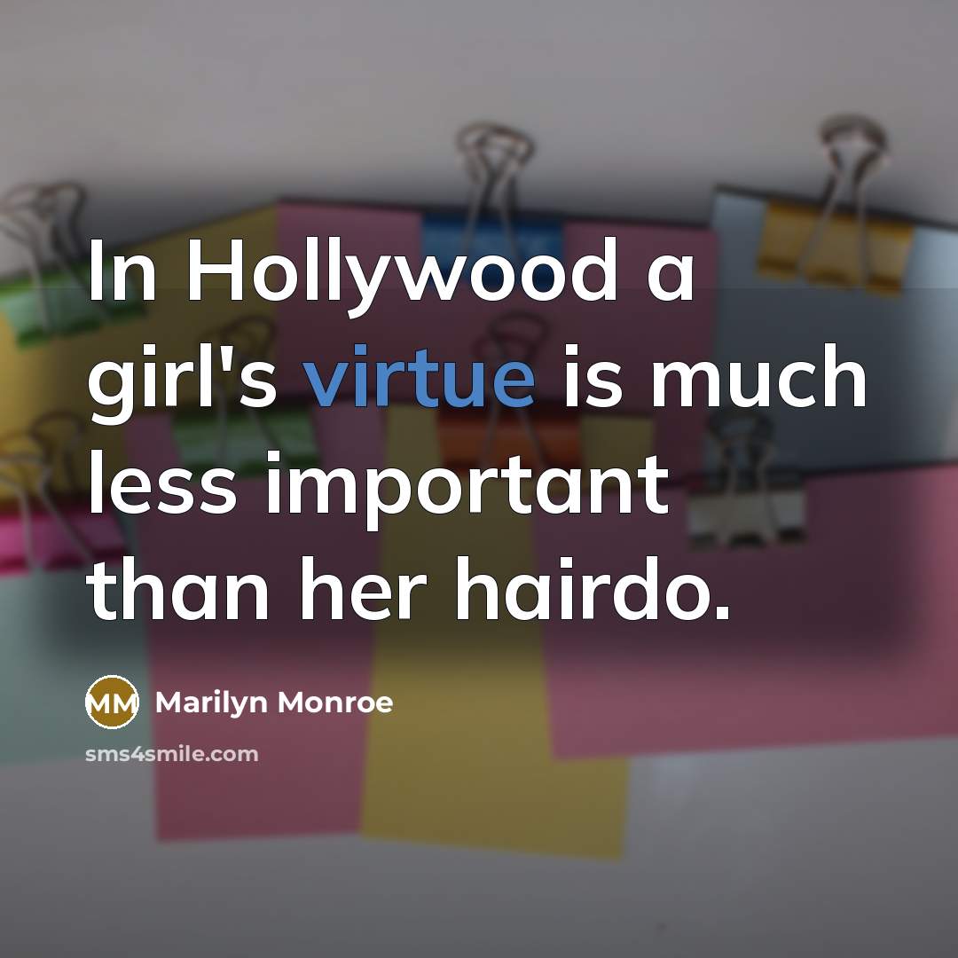“In Hollywood a girl's virtue is much less important than…” quote by Marilyn Monroe