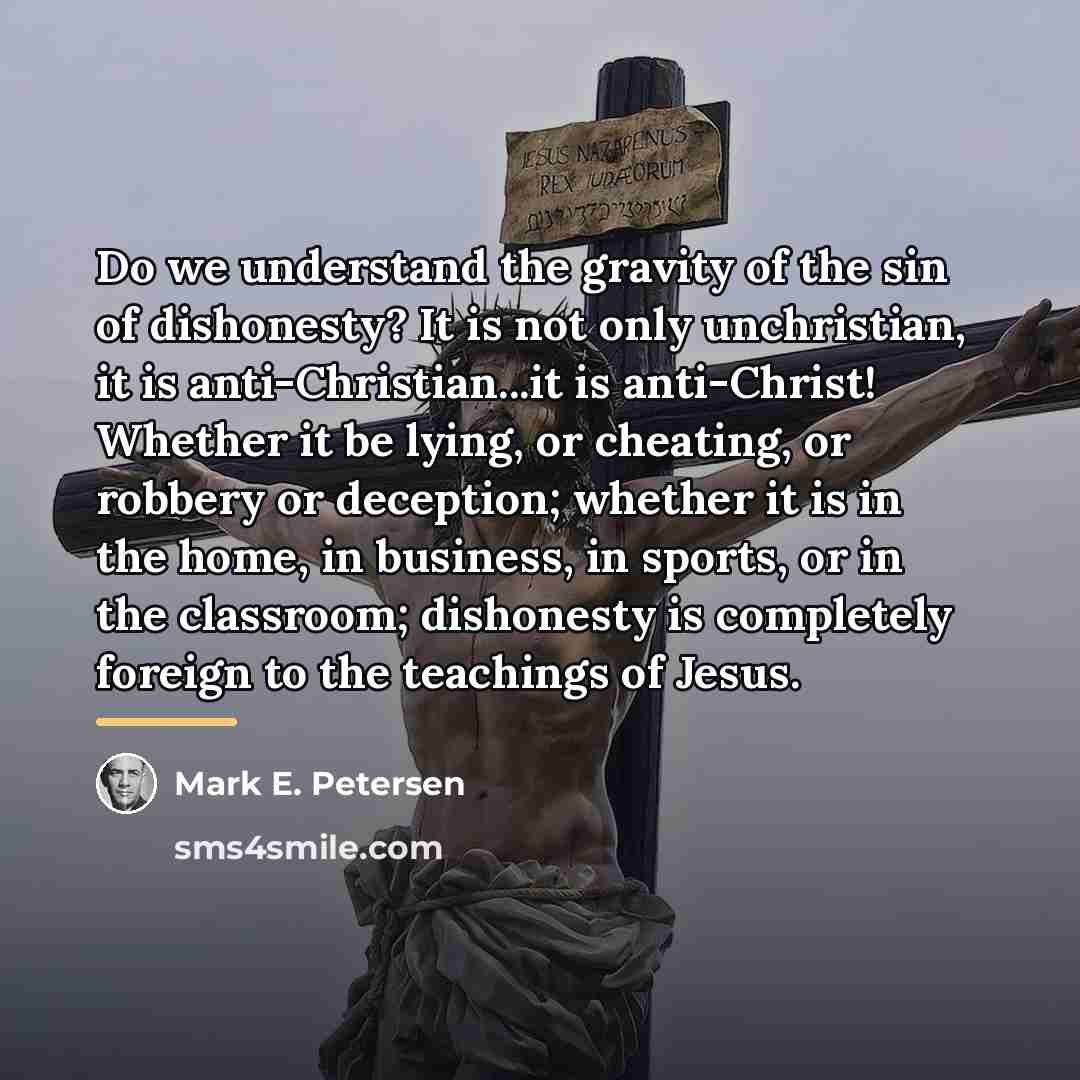 “Do we understand the gravity of the sin of dishonesty?…” quote by Mark E. Petersen
