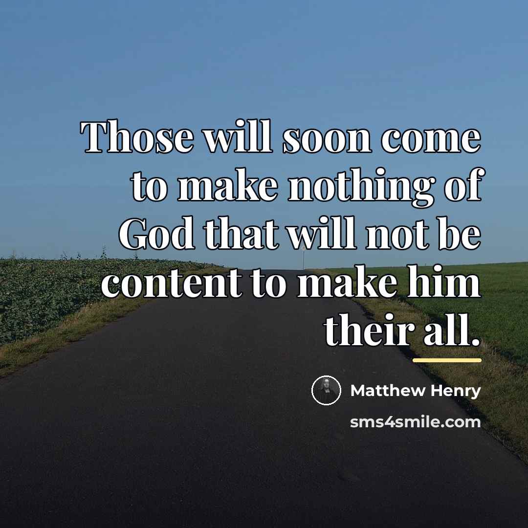 “Those will soon come to make nothing of God that…” quote by Matthew Henry
