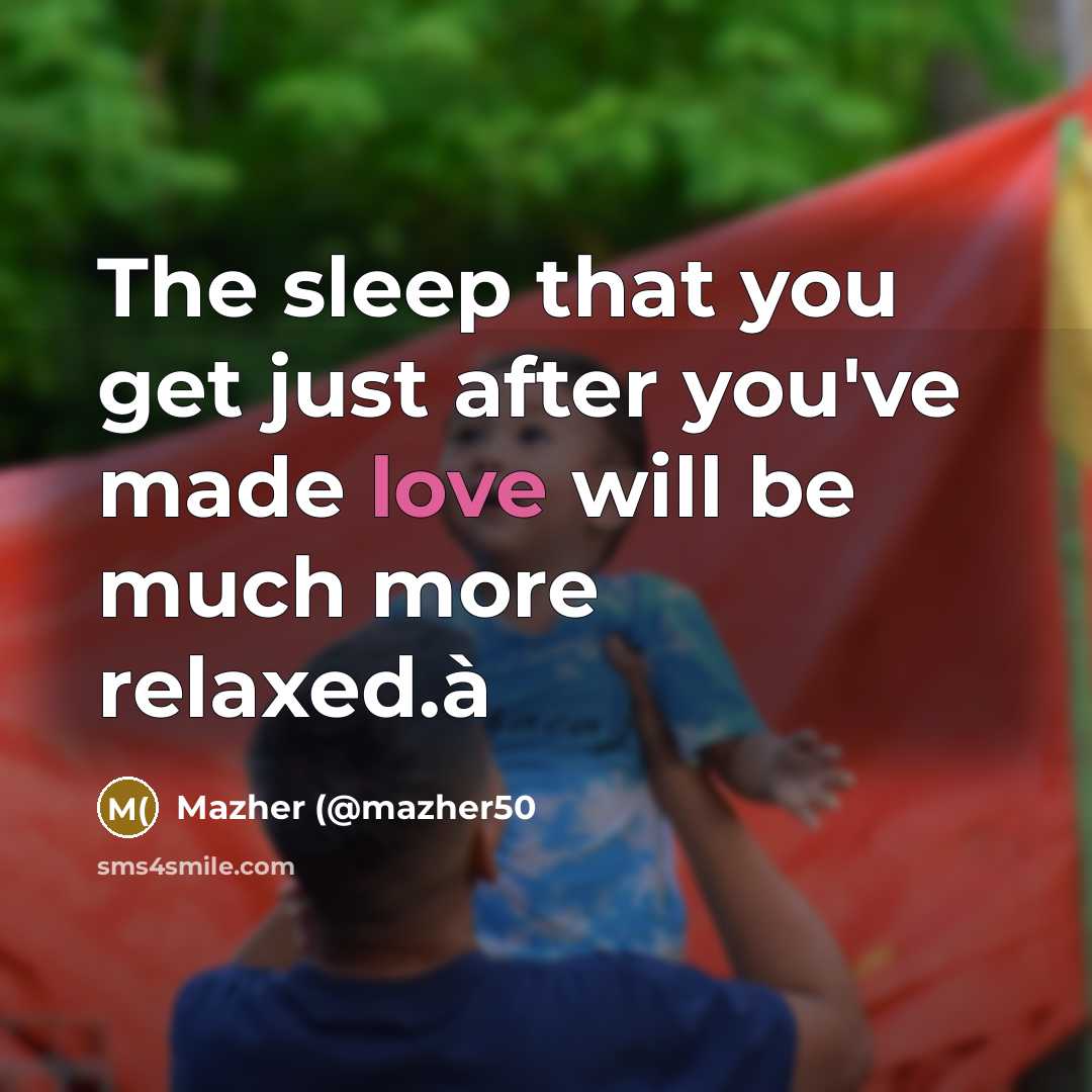 “The sleep that you get just after you've made love…” quote by Mazher (@mazher50