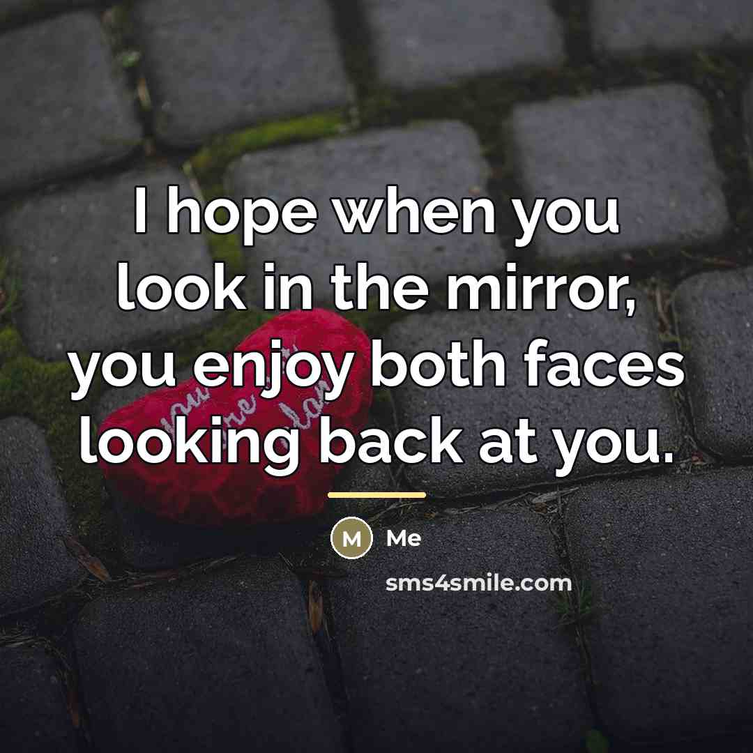 “I hope when you look in the mirror, you enjoy…” quote by Me
