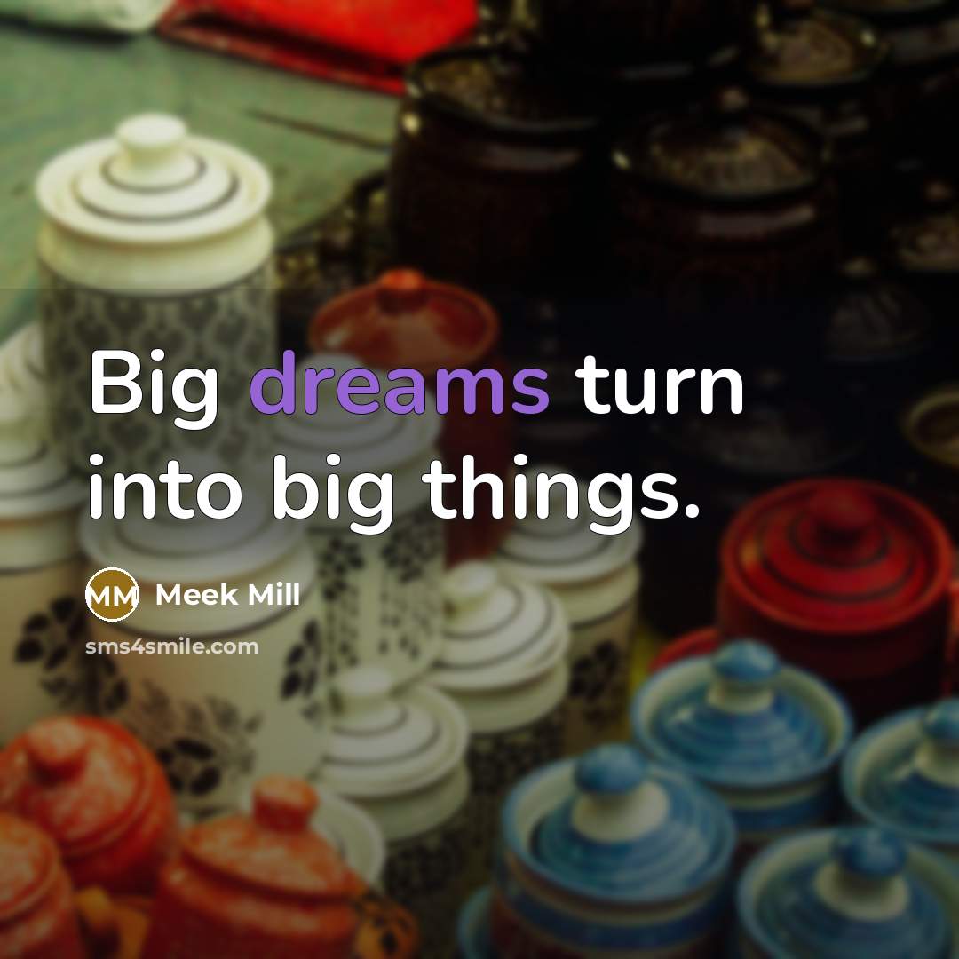 “Big dreams turn into big things.…” quote by Meek Mill
