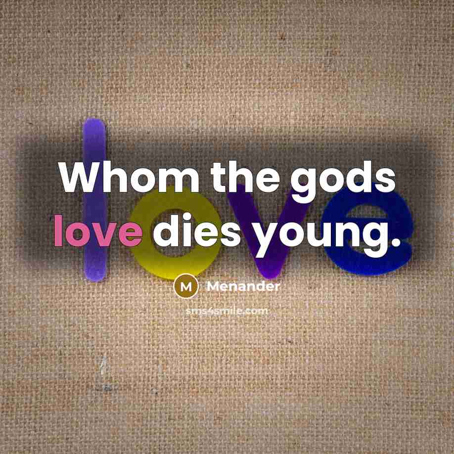 “Whom the gods love dies young.…” quote by Menander