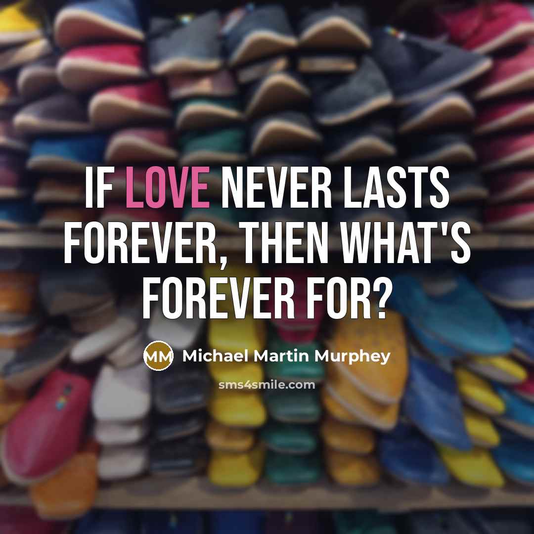 “If love never lasts forever, then what's forever for?…” quote by Michael Martin Murphey