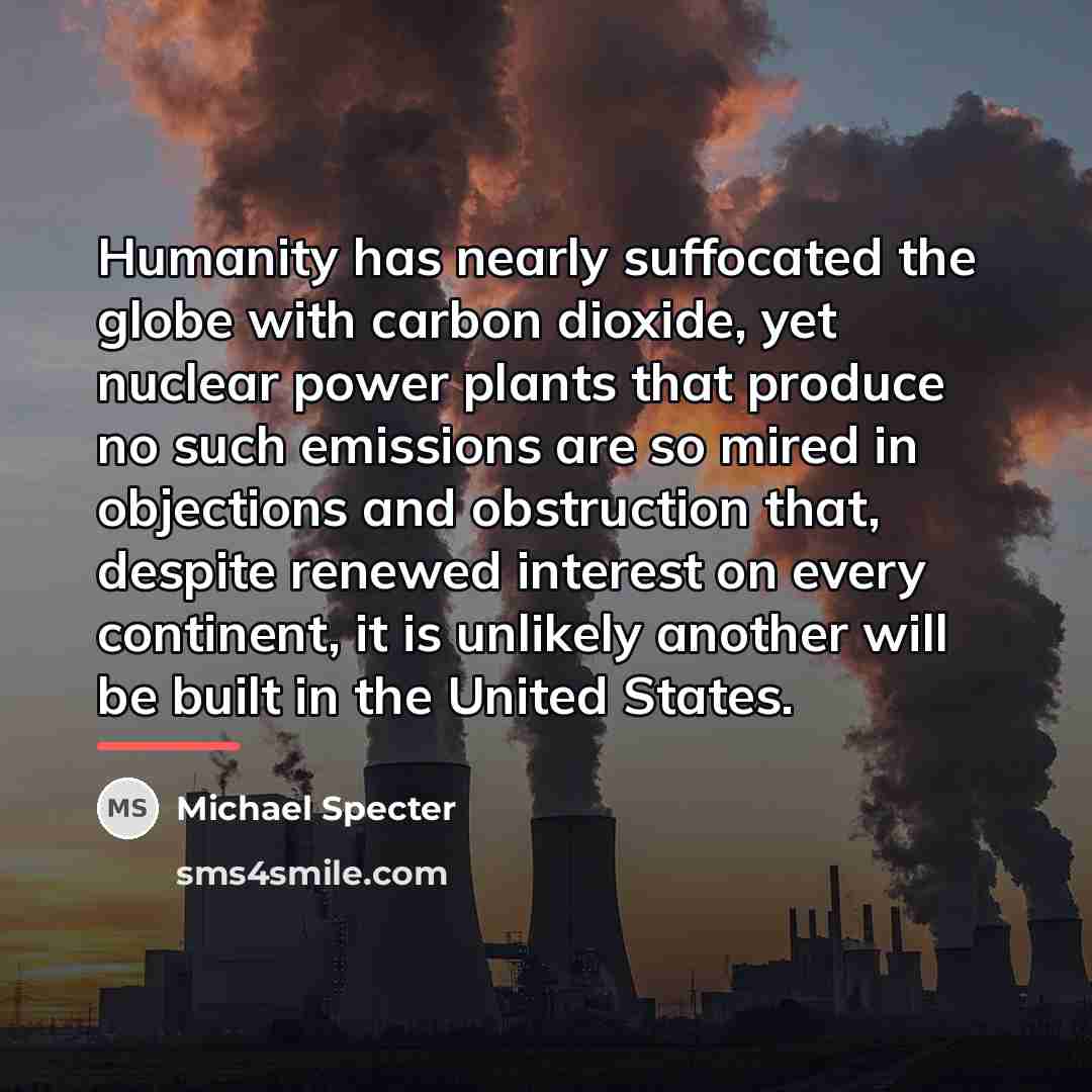 “Humanity has nearly suffocated the globe with carbon dioxide, yet…” quote by Michael Specter