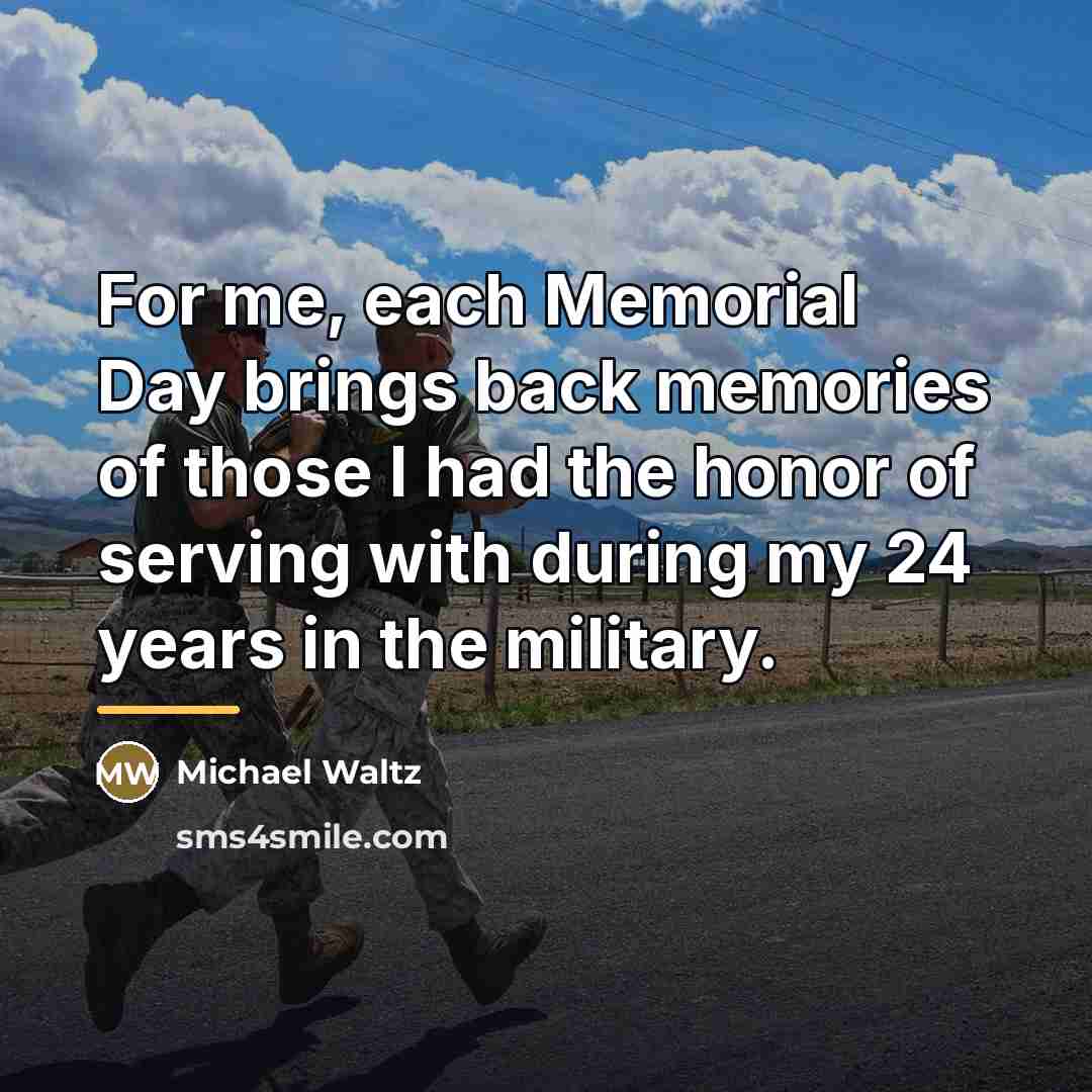 “For me, each Memorial Day brings back memories of those…” quote by Michael Waltz