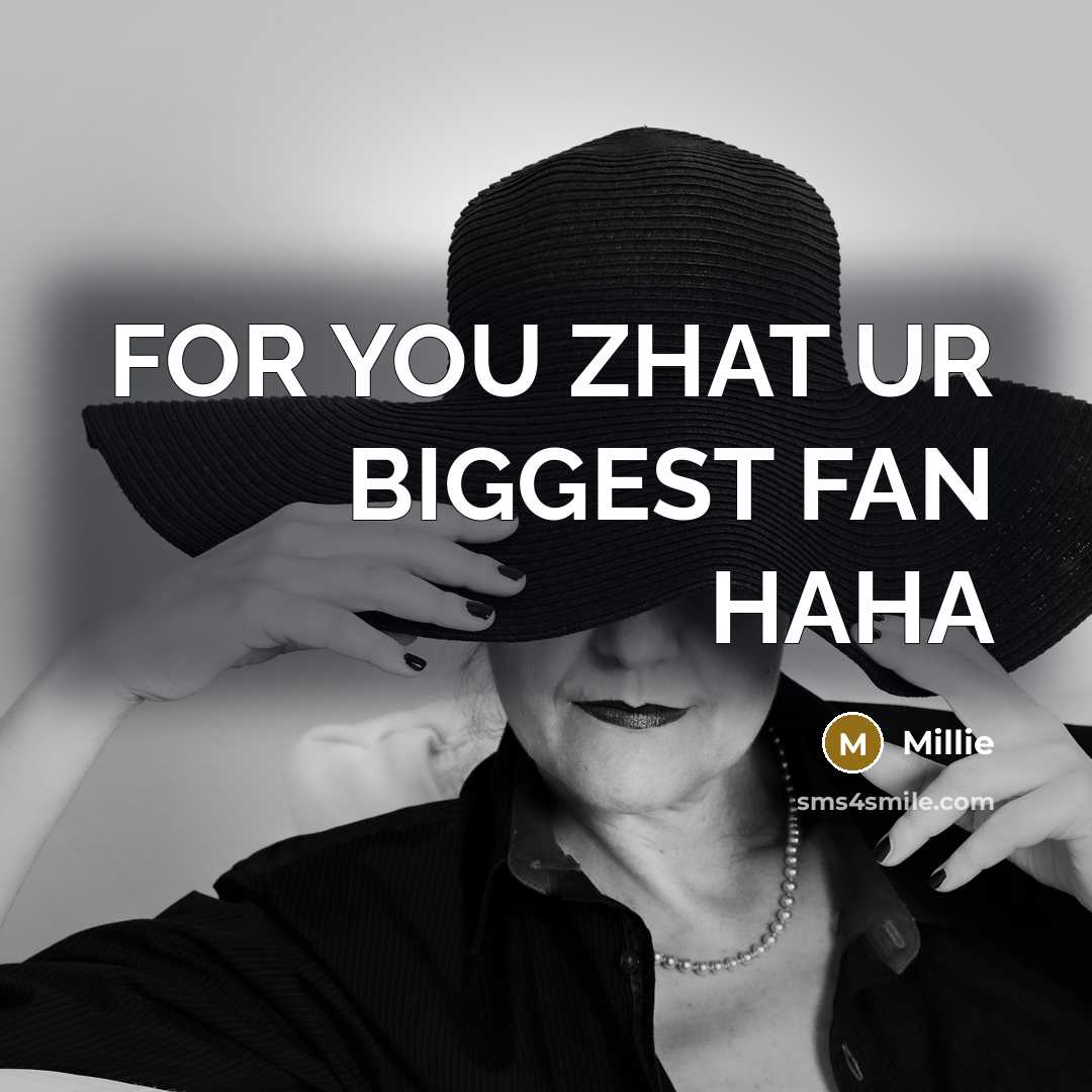 “FOR YOU ZHAT UR BIGGEST FAN HAHA…” quote by Millie