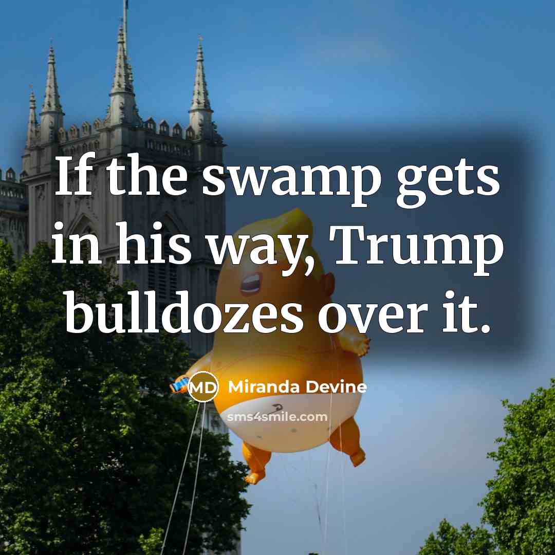 “If the swamp gets in his way, Trump bulldozes over…” quote by Miranda Devine