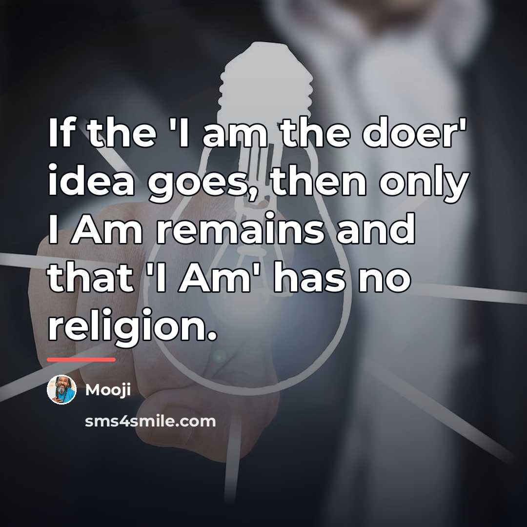 “If the 'I am the doer' idea goes, then only…” quote by Mooji